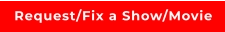 Request/Fix a Show/Movie